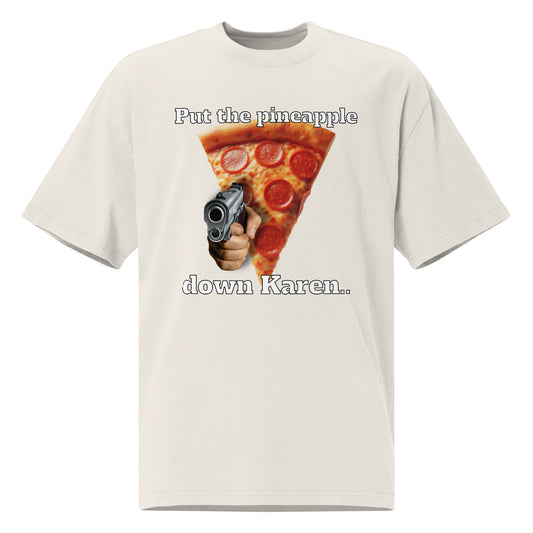 "Put the Pineapple Down Karen.." Premium Oversized faded t-shirt - Tower Pizza Gift Shop